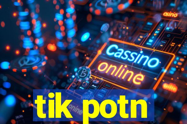 tik potn