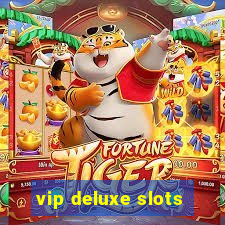 vip deluxe slots