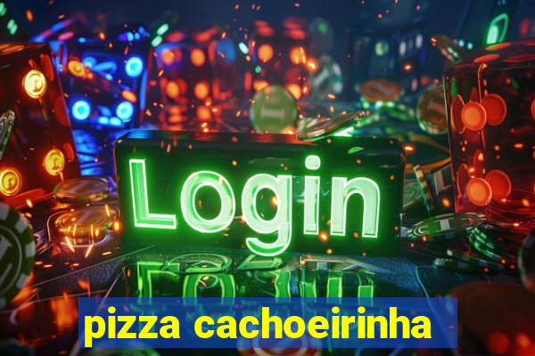 pizza cachoeirinha