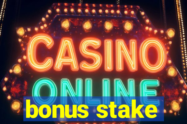 bonus stake