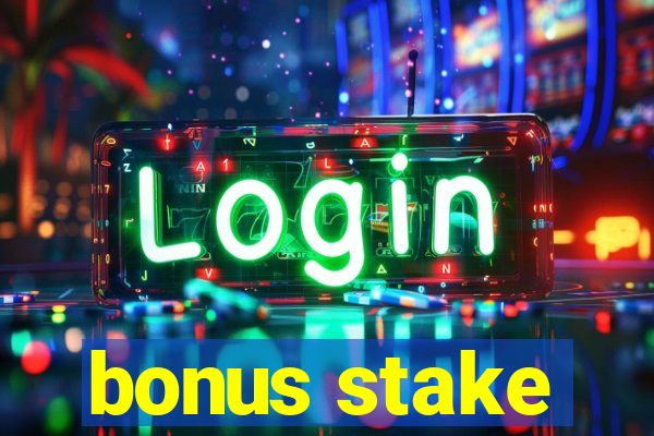 bonus stake