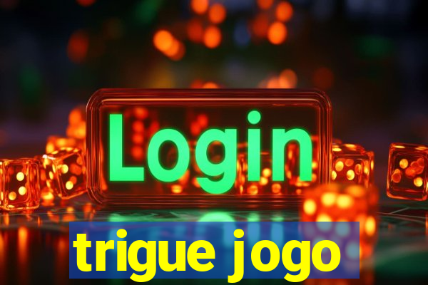 trigue jogo