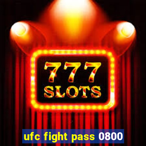 ufc fight pass 0800