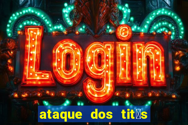 ataque dos tit茫s filme online dublado