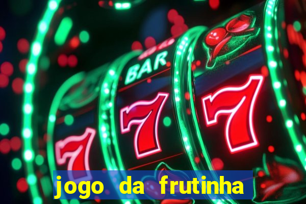 jogo da frutinha de ganhar dinheiro