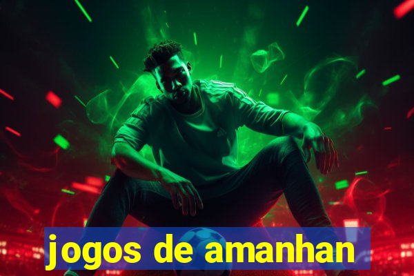 jogos de amanhan