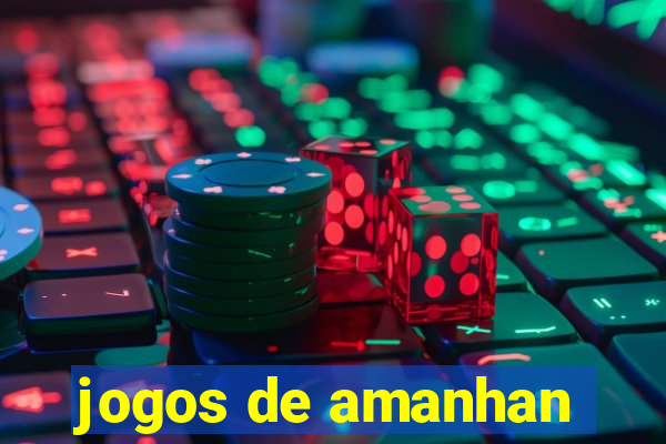 jogos de amanhan