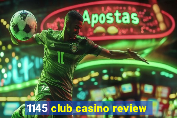 1145 club casino review