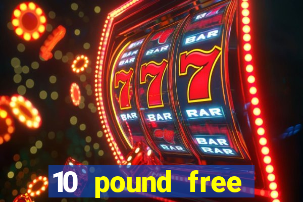 10 pound free casino no deposit