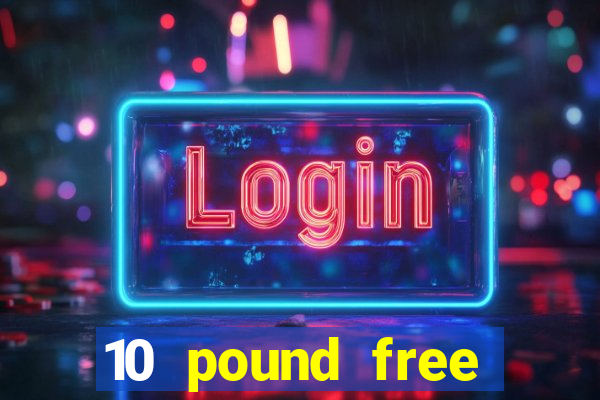 10 pound free casino no deposit