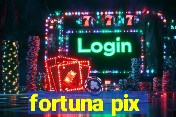 fortuna pix