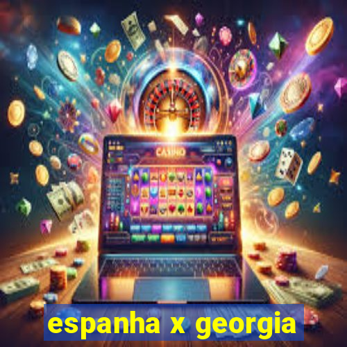 espanha x georgia