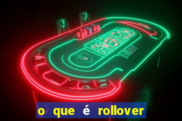 o que é rollover nas apostas