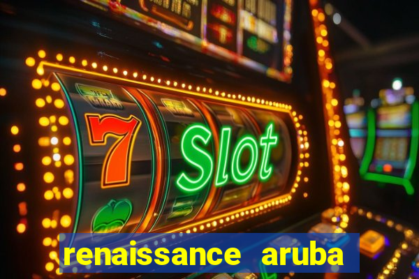 renaissance aruba resort casino all inclusive