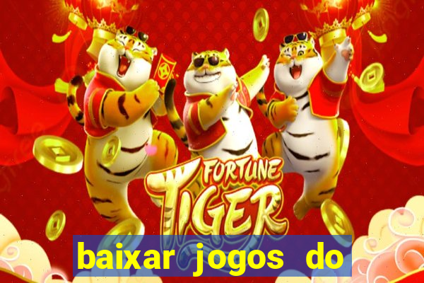 baixar jogos do tigre para ganhar dinheiro