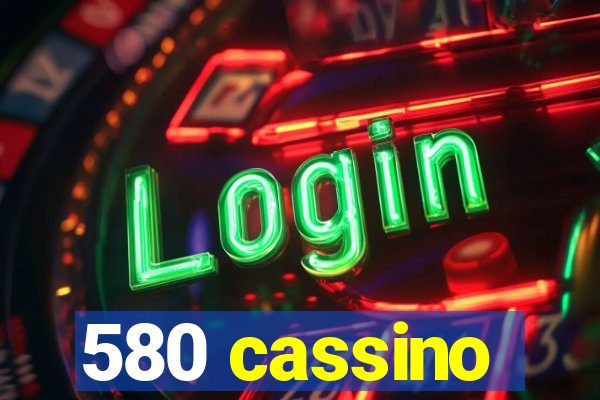 580 cassino