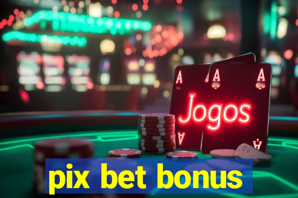 pix bet bonus