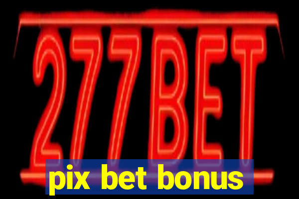 pix bet bonus