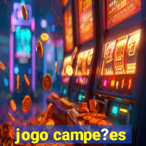 jogo campe?es