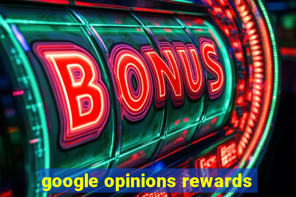 google opinions rewards