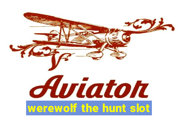 werewolf the hunt slot