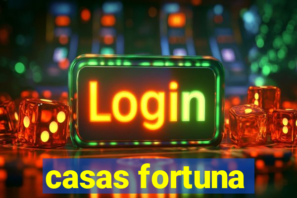 casas fortuna