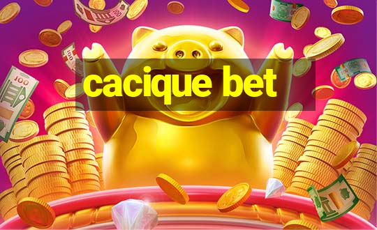 cacique bet