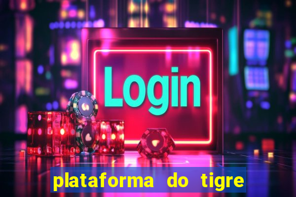 plataforma do tigre que da bonus no cadastro