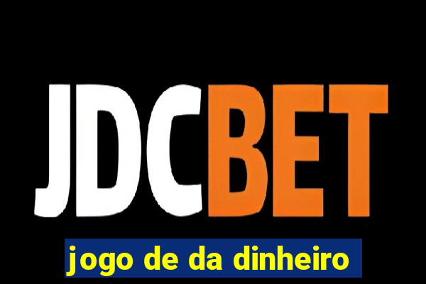 jogo de da dinheiro