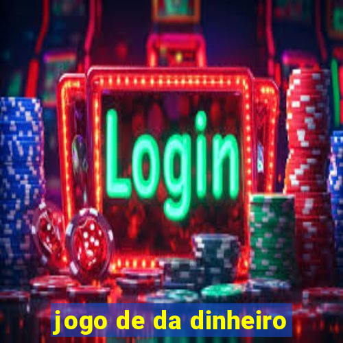 jogo de da dinheiro