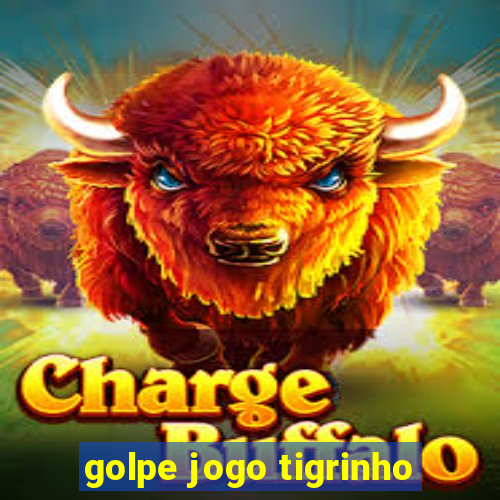 golpe jogo tigrinho