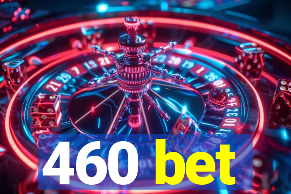 460 bet