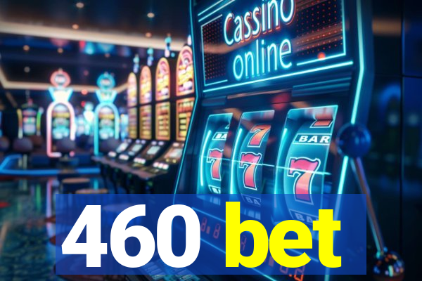 460 bet