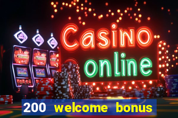 200 welcome bonus online casino