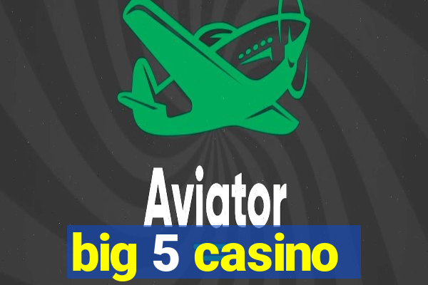 big 5 casino