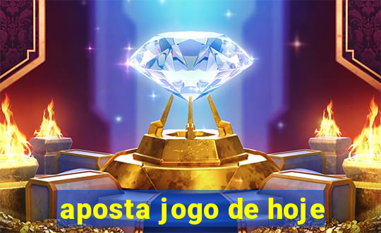 aposta jogo de hoje