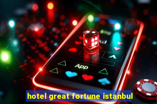 hotel great fortune istanbul