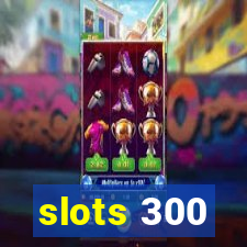 slots 300