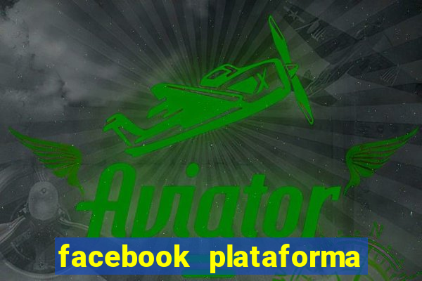 facebook plataforma pagando no cadastro