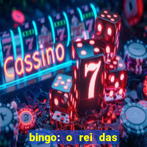 bingo: o rei das manh?s indica??es