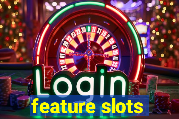 feature slots