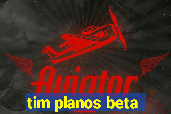 tim planos beta