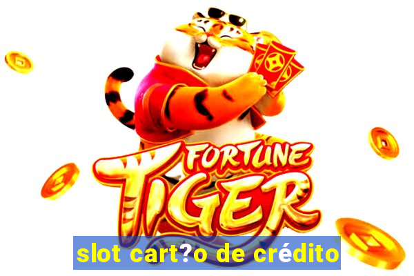 slot cart?o de crédito