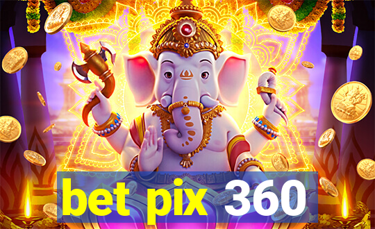 bet pix 360