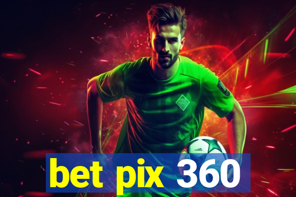 bet pix 360