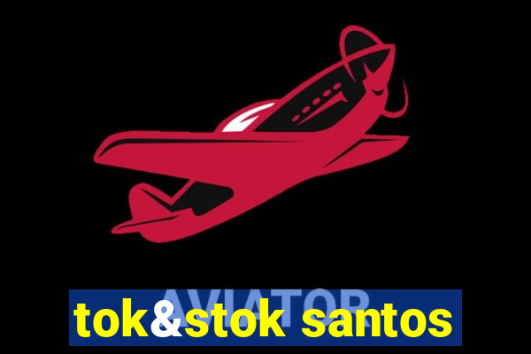 tok&stok santos