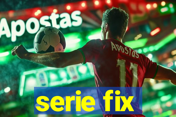 serie fix