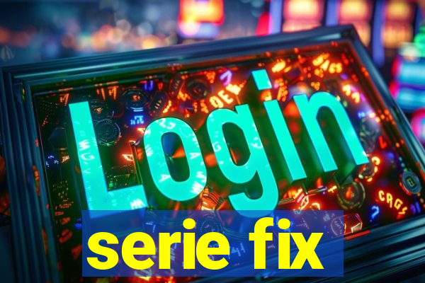 serie fix