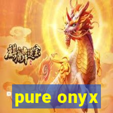 pure onyx