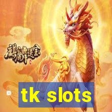 tk slots